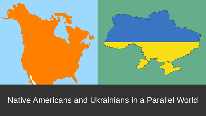Native Americans and Ukrainians in a Parallel World.
